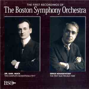 Boston Symphony Orchestra, Dr. Karl Muck, Serge Koussevitzky - The First Re ...