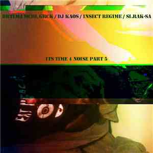 Brtlmj Mchl Grck / DJ Kaos  / Insect Regime / Si.rak-sa - Its Time 4 Noise  ...