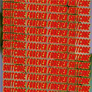 Nxfxtxex - Shitcore Forever, Forever Shitcore