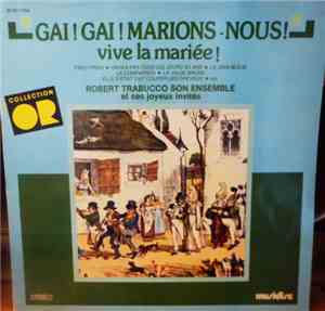 Robert Trabucco Son Ensemble Et Ses Joyeux Invités - Gai! Gai! Marions-Nous ...
