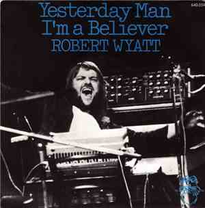 Robert Wyatt - Yesterday Man / I'm A Believer