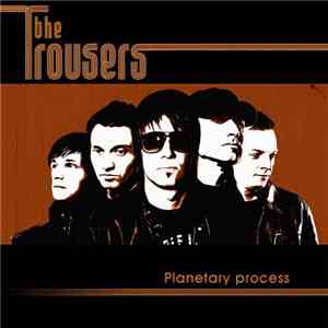The Trousers - Planetary Process