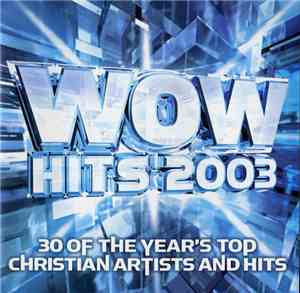 Various - WOW Hits 2003 (30 Of The Year's Top Christian Artists And Hits)