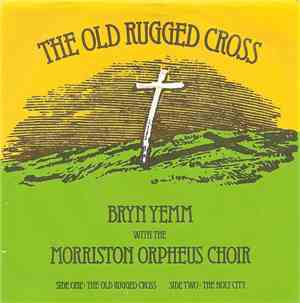 Bryn Yemm With The Morriston Orpheus Choir - The Old Rugged Cross