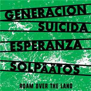 Generacion Suicida / Esperanza  / Solpäätos - Roam Over The Land