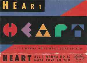 Heart - All I Wanna Do Is Make Love To You