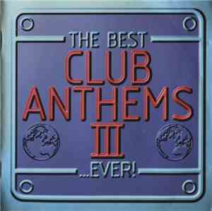 Various - The Best Club Anthems III...Ever!