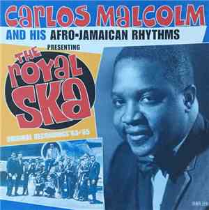 Carlos Malcolm And His Afro-Jamaican Rhythms - Presenting The Royal Ska