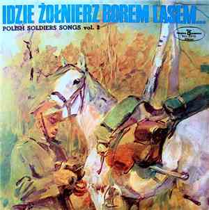 Chór Męski I Orkiestra Polskiego Radia - Idzie Żołnierz Borem, Lasem... Polish Soldiers' Songs Vol. 2
