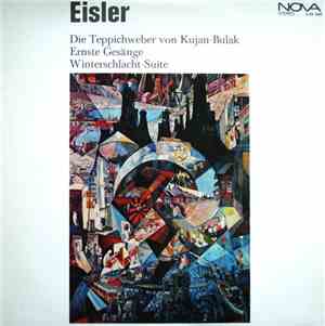 Eisler - Die Teppichweber Von Kujan-Bulak / Ernste Gesänge / Winterschlacht ...