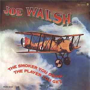 Joe Walsh - The Smoker You Drink, The Player You Get.