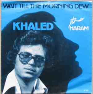 Khaled - Wait Till The Morning Dew / Haram