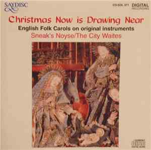 Sneak's Noyse / The City Waites - Christmas Now Is Drawing Near  English Folk Carols On Original Instruments