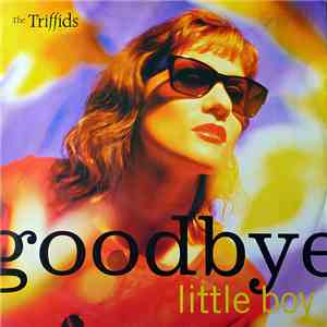 The Triffids - Goodbye Little Boy