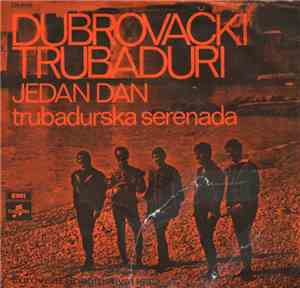 Trubadours Of Dubrovnik - Jedan Dan / Trubadurska Serenada