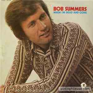 Bob Summers  - When I'm Dead And Gone