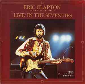Eric Clapton - Timepieces Vol. II - 'Live' In The Seventies
