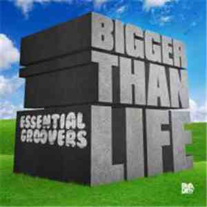 Essential Groovers - Bigger than life