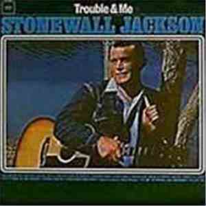 Stonewall Jackson - Trouble & Me