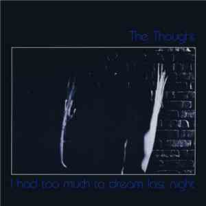 The Thought - I Had Too Much To Dream Last Night