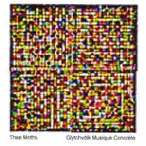 Thee Moths - Glytchvölk Musique Concrète