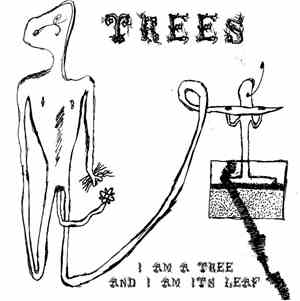 Trees  - I Am A Tree And I Am Its Leaf