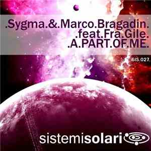 Sygma & Marco Bragadin Feat. Fra.Gile - A Part Of Me