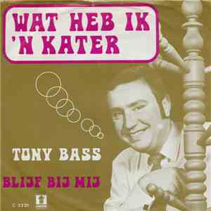 Tony Bass  - Wat Heb Ik 'n Kater