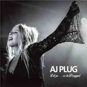 AJ Plug - Let Go ... Or Be Dragged