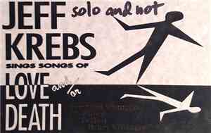 Jeff Krebs - Sings Songs Of Love And/Or Death / Crash Ballads
