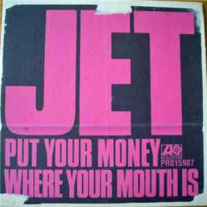 Jet  - Put Your Money Where Your Mouth Is