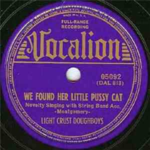 Light Crust Doughboys - We Found Her Little Pussy Cat / You Got What I Want