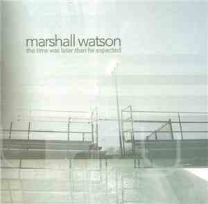 Marshall Watson - The Time Was Later Than He Expected