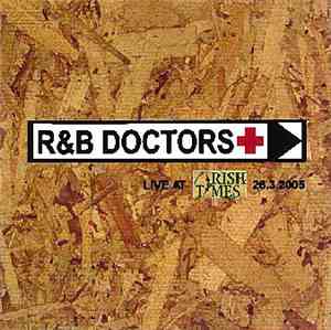 R&B Doctors - Live At Irish Times 26.3.2005