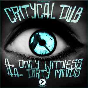 Critycal Dub - Only Witness / Dirty Minds
