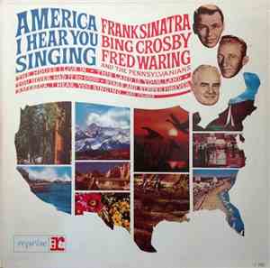 Frank Sinatra, Bing Crosby, Fred Waring & The Pennsylvanians - America, I H ...
