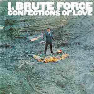 I, Brute Force - Confections Of Love
