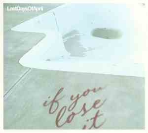 Last Days Of April - If You Lose It