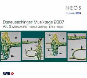 Mark Andre · Helmut Oehring · Enno Poppe - Donaueschinger Musiktage 2007 Vo ...