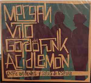 Morgan , Vito , Gordo Del Funk, Acid Lemon - Entre Andenes Y Salas De Esper ...