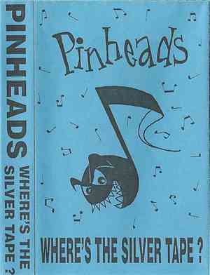 Pinheads  - Where's The Silver Tape?