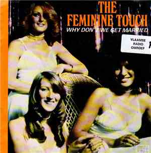 The Feminine Touch - Why Don't We Get Married
