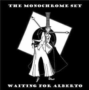 The Monochrome Set - Waiting For Alberto