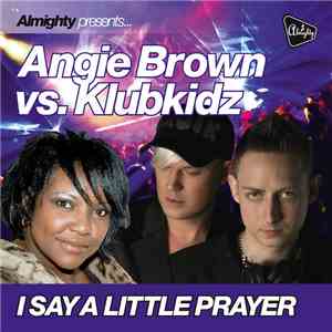 Almighty Presents: Angie Brown vs. Klubkidz - I Say A Little Prayer