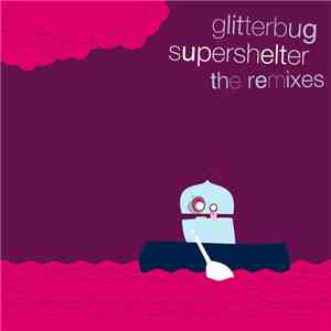 Glitterbug - Supershelter - The Remixes