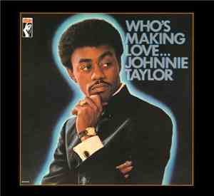Johnnie Taylor - Who's Making Love...