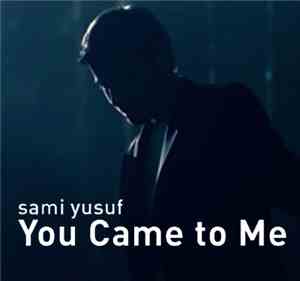 Sami Yusuf - You Came To Me