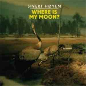 Sivert Høyem - Where Is My Moon?