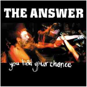 The Answer  - You Had Your Chance
