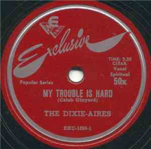 The Dixie-Aires - My Trouble Is Hard / Elijah